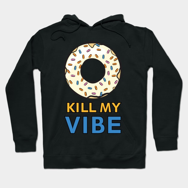 Donut Kill My Vibe - Funny Donut Pun Hoodie by DesignWood Atelier